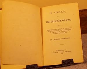 Image du vendeur pour In Vinculis; or, the Prisoner of War, Being the Experience of a Rebel in Two Federal Pens, Interspersed with Reminiscences of the Late War, Anecdotes of Southern Generals, Etc. mis en vente par M and N Books and Treasures