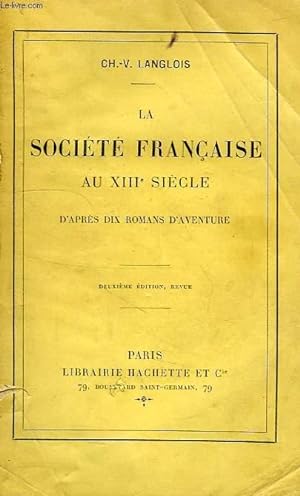 Bild des Verkufers fr LA SOCIETE FRANCAISE AU XIIIe SIECLE, D'APRES DIX ROMANS D'AVENTURE zum Verkauf von Le-Livre
