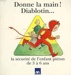 Seller image for DONNE LA MAIN ! DIABLOTIN., LA SECURITE DE L'ENFANT PIETON DE 3 A 6 ANS for sale by Le-Livre