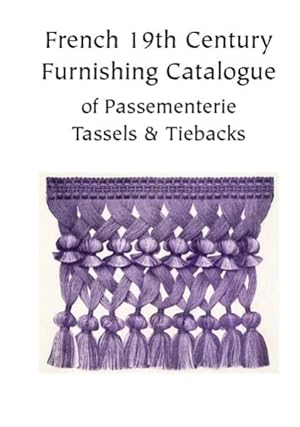 FRENCH 19TH CENTURY FURNISHING CATALOGUE OF PASSEMENTERIE TASSELS AND TIEBACKS