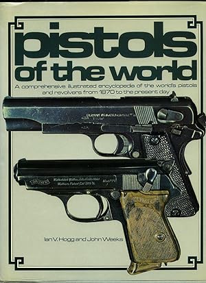 Seller image for Pistols of the World; A Comprehensive Illustrated Encyclopedia of the World's Pistols and Revolvers From 1870 for sale by Little Stour Books PBFA Member