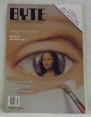 Seller image for BYTE. The small systems journal. March 1987. Image Processing. Digitizing the Mona Lisa. The new Amiga 2000, Borland's Turbo BASIC, 16 Products Reviewed. Includes BIX coverage of IBM, Atari ST, Amiga, Apple IIGS, and Macintosh. for sale by Bouquinerie du Varis