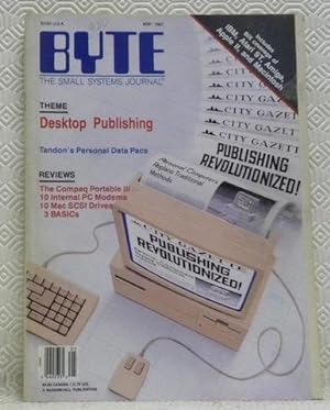 Seller image for BYTE. The small systems journal. May 1987. Theme: Desktop Publishing. Tandon's Personal Data Pacs. Reviews: The Compaq Portable III, 10 Internal PC Modems, 10 Mac SCSI Drives, 3 BASICs. Includes BIX coverage of IBM, Atari ST, Amiga, Apple II, and Macintosh. for sale by Bouquinerie du Varis