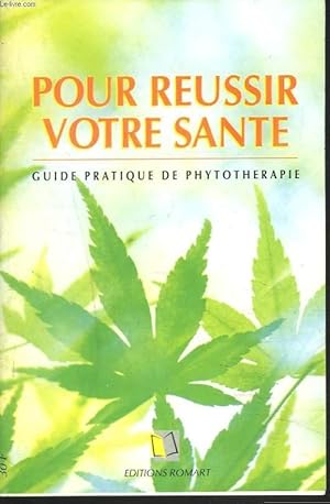 Image du vendeur pour POUR REUSSIR VOTRE SANTE. GUIDE PRATIQUE DE PHYTOTHERAPIE. mis en vente par Le-Livre