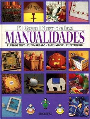 EL GRAN LIBRO DE LAS MANUALIDADES. PUNTO DE CRUZ. EL ENMARCADO. PAPEL MACHE. EL ESTARCIDO.