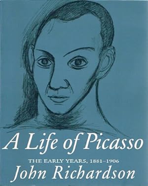 A Life of Picasso The Early Years, 1881-1906