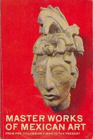 Imagen del vendedor de MASTER WORKS OF MEXICAN ART; From Pre-Columbian Times to the Present a la venta por High-Lonesome Books