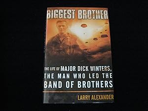 Biggest Brother : The Life of Major Dick Winters, the Man Who Led the Band of Brothers