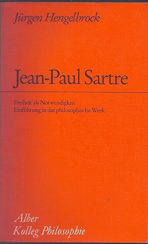 Jean-Paul Sartre. Freihet als Notwendigkeit. Einführung in das philosophische Werk