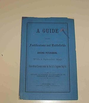 A Guide to the Fortifications and Battlefields Around Petersburg with a Splendid Map