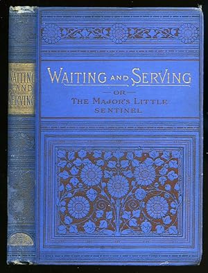 Bild des Verkufers fr Waiting and Serving or, The Major's Little Sentinel zum Verkauf von Little Stour Books PBFA Member