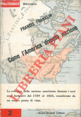 Bild des Verkufers fr Come l'America divent nazione. A cura di Giorgio Monicelli. zum Verkauf von Libreria Piani