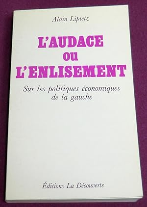 Seller image for L'AUDACE OU L'ENLISEMENT- Sur les politiques conomiques de la gauche for sale by LE BOUQUINISTE