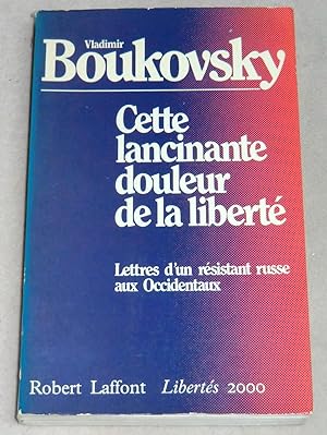 Seller image for CETTE LANCINANTE DOULEUR DE LA LIBERTE - Lettres d'un rsistant russe aux Occidentaux for sale by LE BOUQUINISTE
