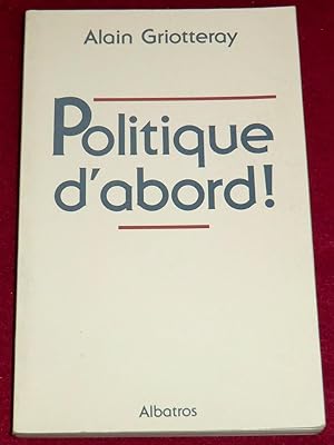 Bild des Verkufers fr POLITIQUE D'ABORD ! zum Verkauf von LE BOUQUINISTE