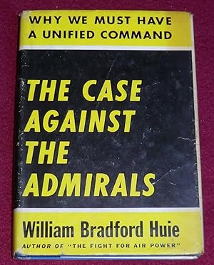 Seller image for THE CASE AGAINST THE ADMIRALS - Why We Must Have A Unified Command for sale by LE BOUQUINISTE