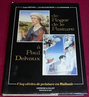 Seller image for DE ROGER DE LE PASTURE A PAUL DELVAUX - Cinq sicles de peinture en Wallonie for sale by LE BOUQUINISTE