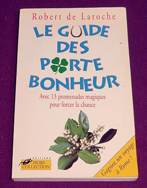 Seller image for LE GUIDE DES PORTE-BONHEUR avec 13 promenades magiques pour forcer la chance for sale by LE BOUQUINISTE