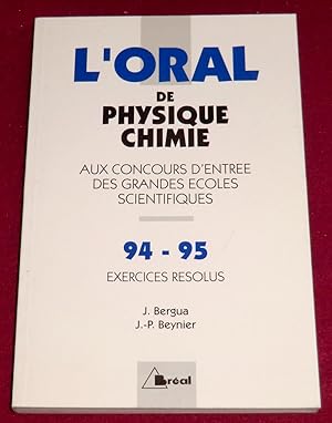 Image du vendeur pour L ORAL DE PHYSIQUE CHIMIE AU CONCOURS D'ENTREE DES GRANDES ECOLES SCIENTIFIQUES - Exercices rsolus - 94 - 95 mis en vente par LE BOUQUINISTE