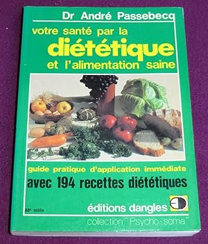 Immagine del venditore per VOTRE SANTE PAR LA DIETETIQUE ET L'ALIMENTATION SAINE - Guide pratique d'application immdiate, avec 194 recettes dittiques venduto da LE BOUQUINISTE