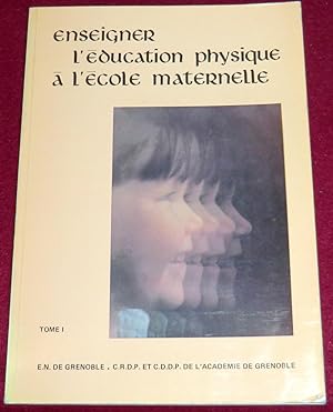 Imagen del vendedor de ENSEIGNER L'EDUCATION PHYSIQUE A L'ECOLE MATERNELLE - Tome 1 : Les problmes gnraux de l'enseignement, organiser l'enseignement a la venta por LE BOUQUINISTE