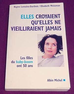 Seller image for ELLES CROYAIENT QU'ELLES NE VIEILLIRAIENT JAMAIS Les Filles du baby-boom ont 50 ans for sale by LE BOUQUINISTE