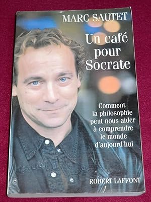 Seller image for UN CAFE POUR SOCRATE - Comment la philosophie peut nous aider  comprendre le monde d'aujourd'hui for sale by LE BOUQUINISTE