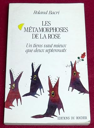 Image du vendeur pour LES METAMORPHOSES DE LA ROSE - Un tiens vaut mieux que deux septennats mis en vente par LE BOUQUINISTE