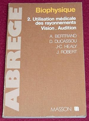 Seller image for BIOPHYSIQUE - T2 : Utilisation mdicale des rayonnements, vision - Audition (Cours, Exercices et Tests) for sale by LE BOUQUINISTE