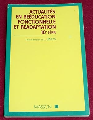 Image du vendeur pour ACTUALITES EN REEDUCATION FONCTIONNELLE ET READAPTATION - 10e srie mis en vente par LE BOUQUINISTE