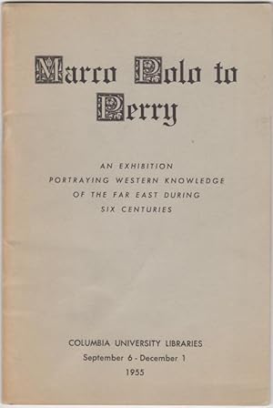 Marco Polo to Perry. An Exhibition Portraying Western Knowledge of the Far East during Six Centur...