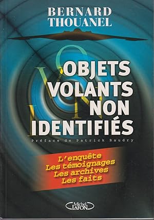 Seller image for Objets volants non identifis. (OVNI) L'enqute. Les tmoignages. Les archives. Les faits. for sale by CANO