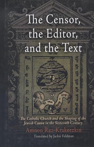 Image du vendeur pour THE CENSOR, THE EDITOR, AND THE TEXT: THE CATHOLIC CHURCH AND THE SHAPING OF THE JEWISH CANON IN THE SIXTEENTH CENTURY mis en vente par Dan Wyman Books, LLC