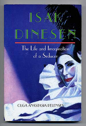 Seller image for Isak Dinesen: The Life and Imagination of a Seducer for sale by Between the Covers-Rare Books, Inc. ABAA