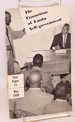 The Promotion of Bantu Self-government; fact paper 71, May 1959