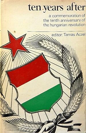 Ten Years After: A Commemoration of the Tenth Anniversary of the Hungarian Revolution