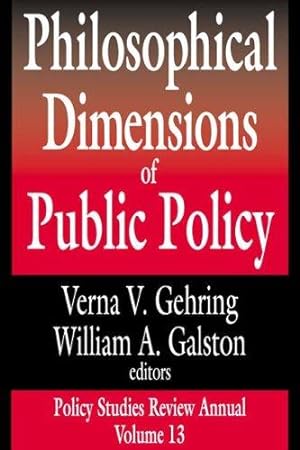 Philosophical Dimensions of Public Policy.; (Policy Studies Review Annual Volume 13.)