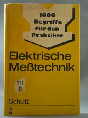 Seller image for Elektrische Messtechnik. [Autoren: Jrgen Schultz ; Konrad Drrer ; Gottfried Gubsch]. Hrsg. Jrgen Schultz, 1000 Begriffe fr den Praktiker for sale by Antiquariat-Fischer - Preise inkl. MWST