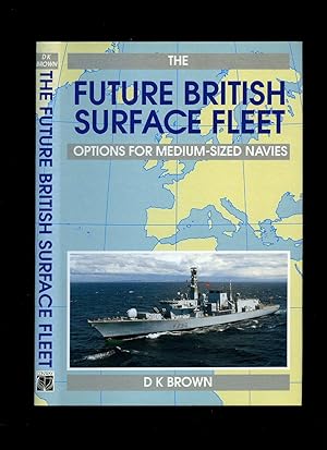 Bild des Verkufers fr The Future British Surface Fleet; Options For Medium Sized Navies zum Verkauf von Little Stour Books PBFA Member