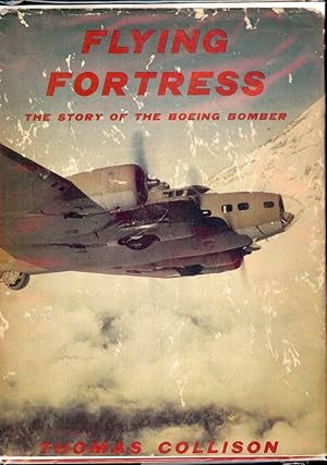 FLYING FORTRESS: THE STORY OF THE BOEING BOMBER