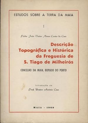 DESCRIÇÃO TOPOGRÁFICA E HISTÓRICA DA FREGUESIA DE S. TIAGO DE MILHEIRÓS.