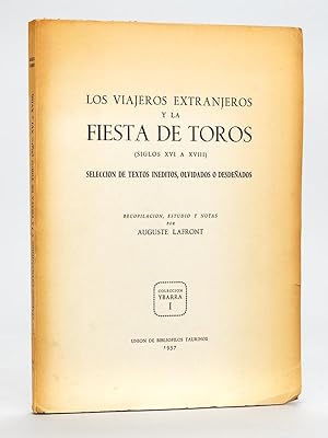 Los Viajeros Extranjeros y la Fiesta de Toros (siglos XVI a XVIII). Seleccion de textos ineditos,...