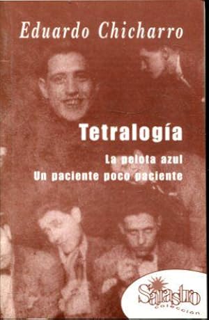 TETRALOGIA, SEGUIDA DE DOS CUENTOS: LA PELOTA AZUL Y UN PACIENTE POCO PACIENTE.