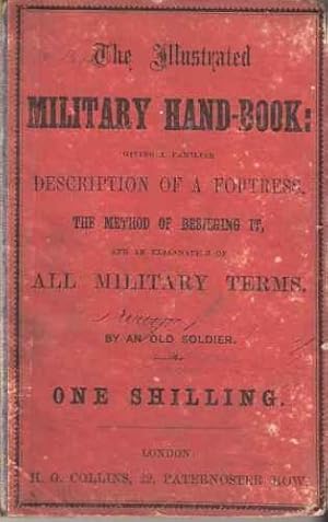 The Illustrated Military Hand-Book: Giving a Familiar Description of a Fortress, the Method of Be...