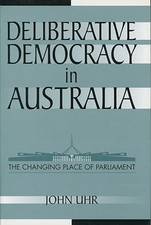 Imagen del vendedor de Deliberative democracy in Australia : the changing place of parliament. a la venta por Lost and Found Books