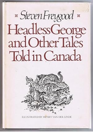 Headless George and Other Tales Told in Canada