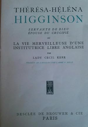 Immagine del venditore per Thrsa Helena HIGGINSON-Servante de dieu pouse du crucifi ou la vie merveilleuse d'une institutrice libre anglaise venduto da Librairie l'Aspidistra