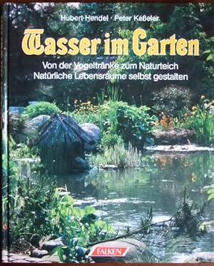 Seller image for Wasser im Garten : von d. Vogeltrnke zum Naturteich ; natrl. Lebensrume selbst gestalten. for sale by Antiquariat Blschke