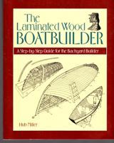 The Laminated Wood Boatbuilder: A Step-By-Step Guide for the Backyard Builder