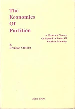 Seller image for The Economics of Partition : A Historical Survey of Ireland in Terms of Political Economy. for sale by City Basement Books